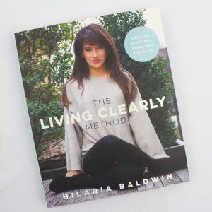 The Living Clearly Method By Hilaria Baldwin